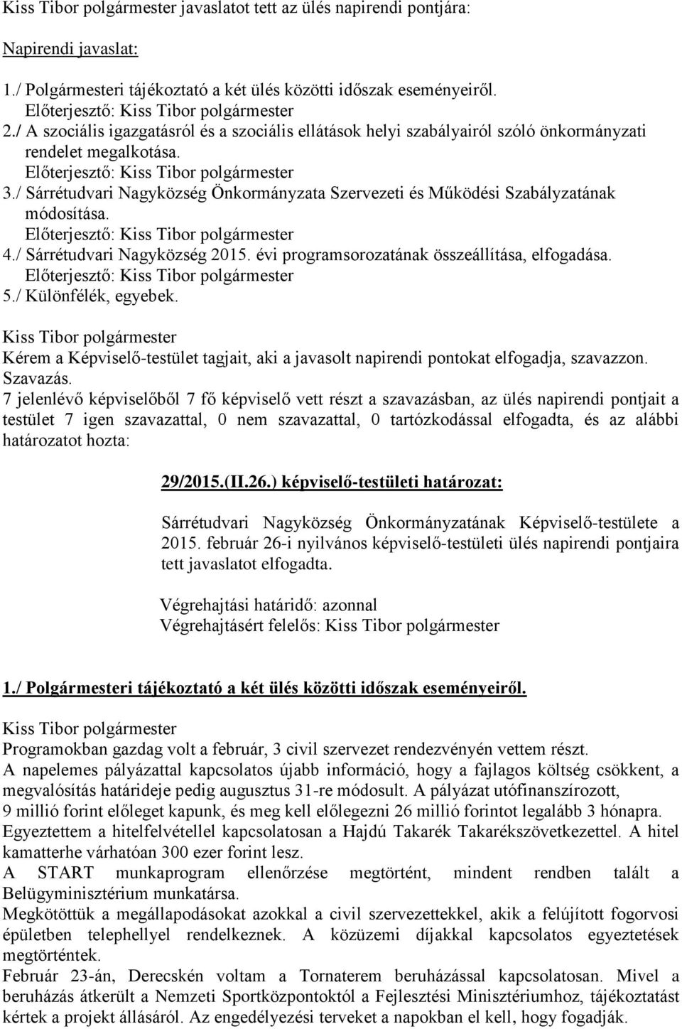 / Sárrétudvari Nagyközség Önkormányzata Szervezeti és Működési Szabályzatának módosítása. Előterjesztő: 4./ Sárrétudvari Nagyközség 2015. évi programsorozatának összeállítása, elfogadása.