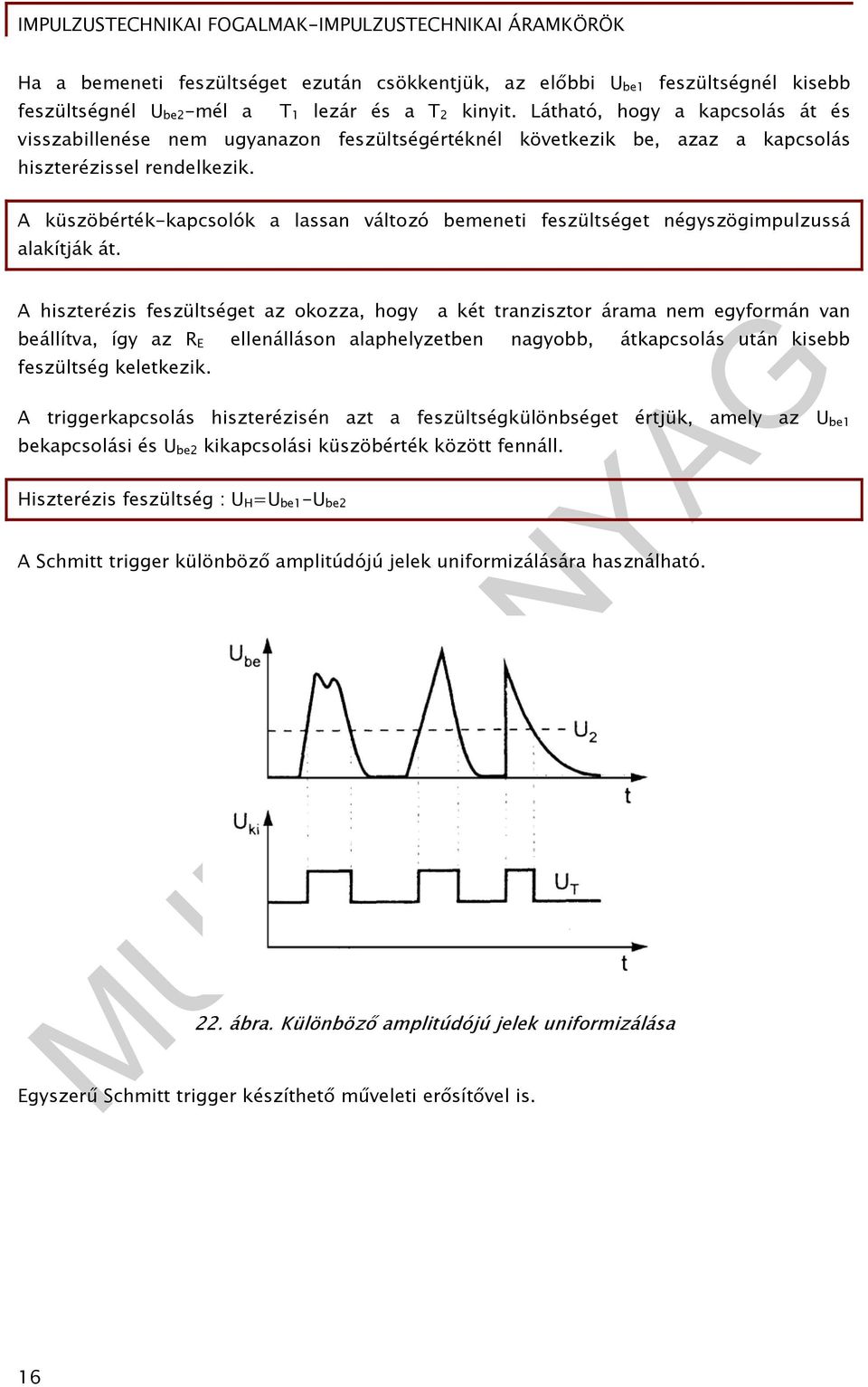 A küszöbérték-kapcsolók a lassan változó bemeneti feszültséget négyszögimpulzussá alakítják át.