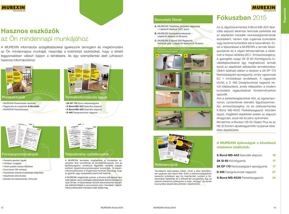 Prospektusok MUREXIN Parkettalakk rendszer és szigetelés X-Bonddal MUREXIN Parkettaolajok Termékinformációs lapok 2K EP 170 Epoxi nedvességzáró X-Bond MS-A53 Speciális alapozó X-Bond MS-A58 Speciális