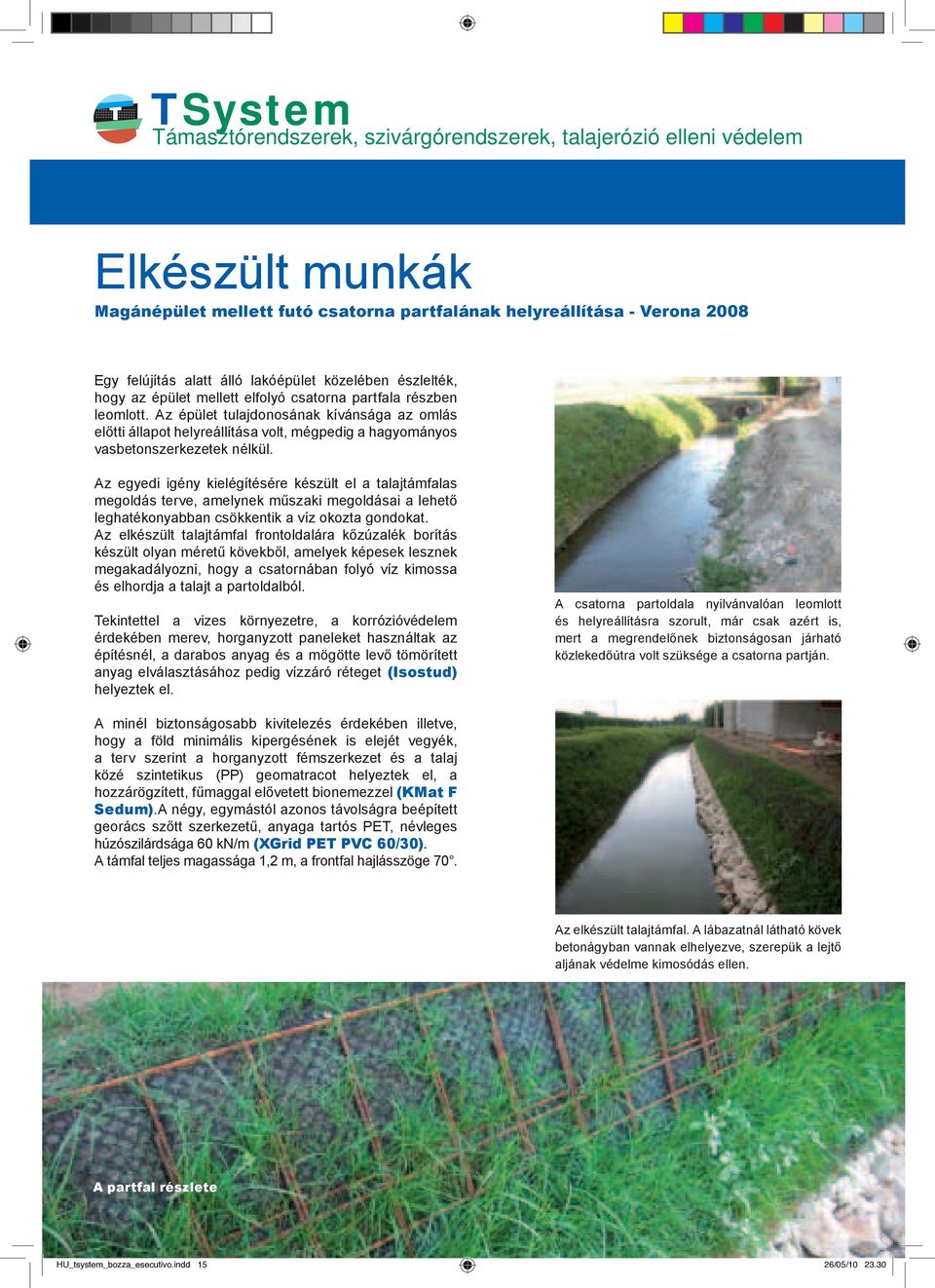 Az egyedi igény kielégítésére készült el a talajtámfalas megoldás terve, amelynek műszaki megoldásai a lehető leghatékonyabban csökkentik a víz okozta gondokat.