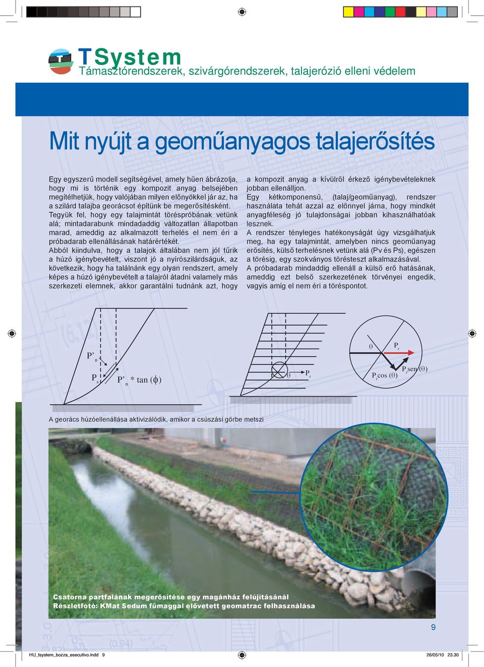 Tegyük fel, hogy egy talajmintát töréspróbának vetünk alá; mintadarabunk mindadaddig változatlan állapotban marad, ameddig az alkalmazott terhelés el nem éri a próbadarab ellenállásának határértékét.