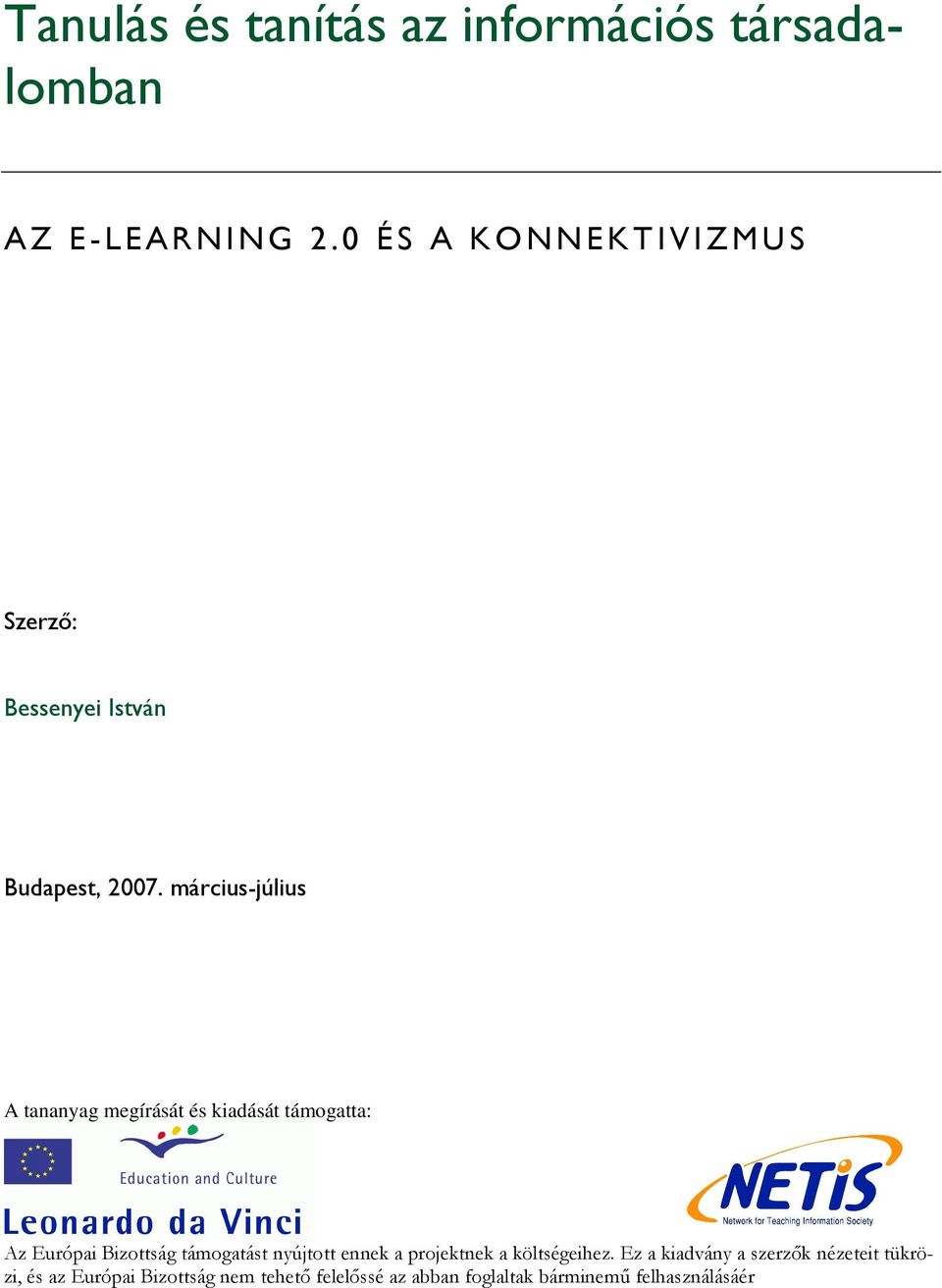 március-július A tananyag megírását és kiadását támogatta: Az Európai Bizottság támogatást