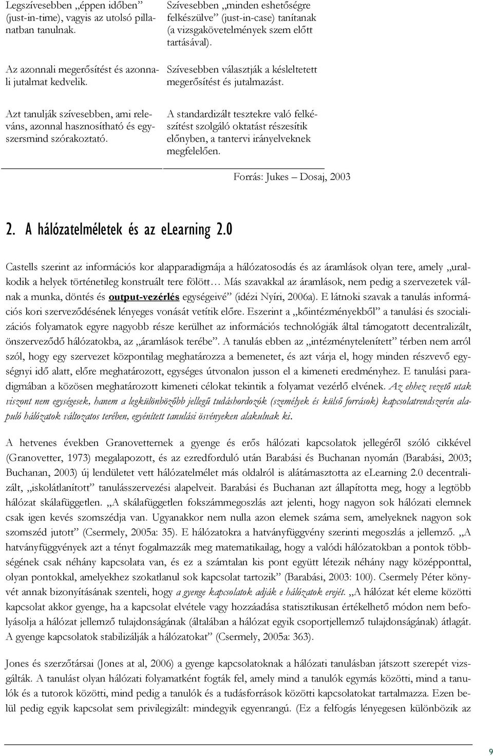 Azt tanulják szívesebben, ami releváns, azonnal hasznosítható és egyszersmind szórakoztató.