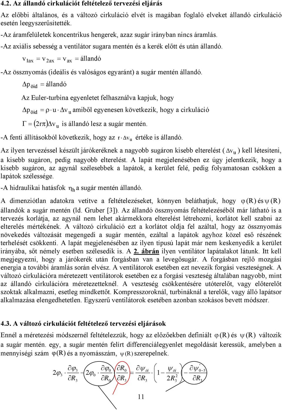 v1 ax = v 2ax = v ax = állandó -Az össznyomás (ideális és valóságos egyaránt) a sugár mentén állandó.