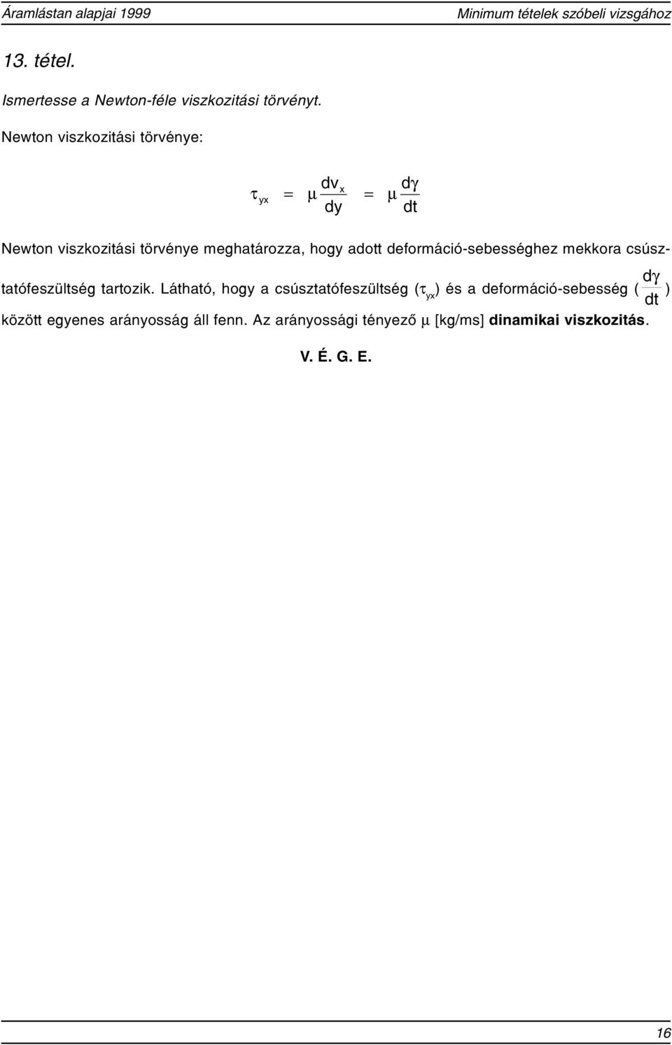 deformáció-sebességhe mekkora csústatófesültség tartoik.