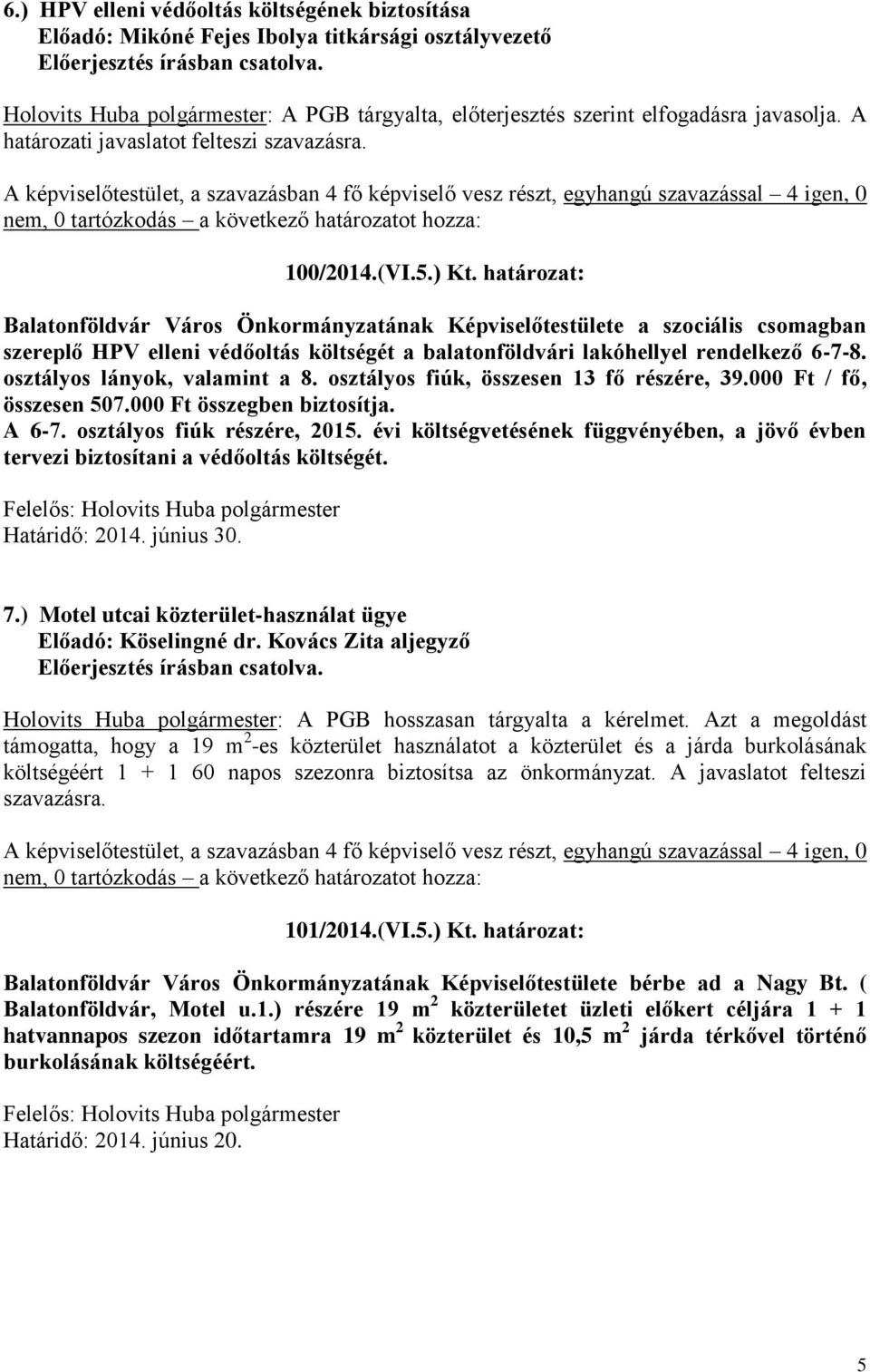 határozat: Balatonföldvár Város Önkormányzatának Képviselőtestülete a szociális csomagban szereplő HPV elleni védőoltás költségét a balatonföldvári lakóhellyel rendelkező 6-7-8.
