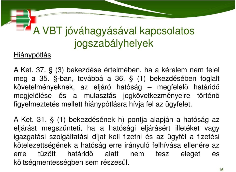 hiánypótlásra hívja fel az ügyfelet. A Ket. 31.