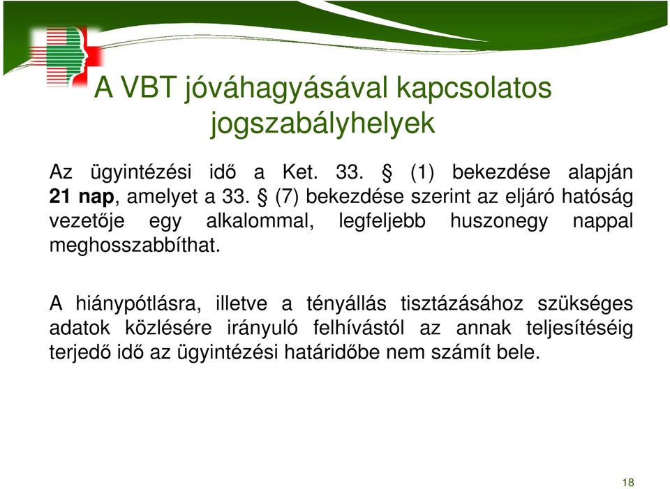 (7) bekezdése szerint az eljáró hatóság vezetője egy alkalommal, legfeljebb huszonegy nappal