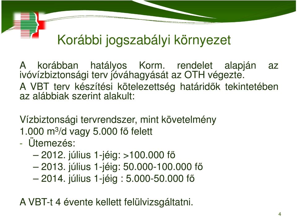 A VBT terv készítési kötelezettség határidők tekintetében az alábbiak szerint alakult: Vízbiztonsági tervrendszer,