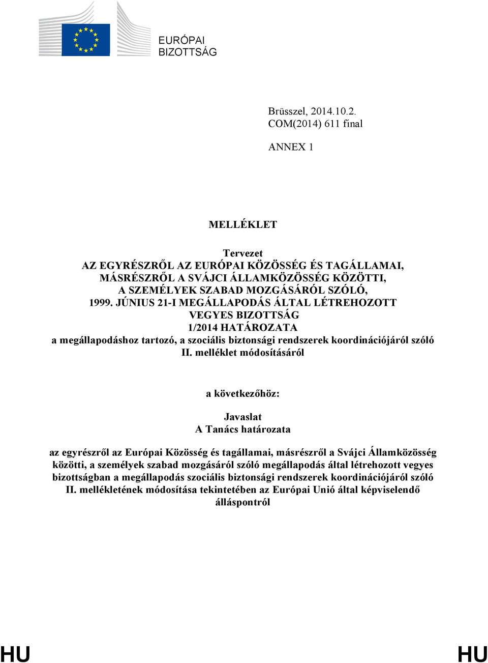 JÚNIUS 21-I MEGÁLLAPODÁS ÁLTAL LÉTREHOZOTT VEGYES BIZOTTSÁG 1/2014 HATÁROZATA a megállapodáshoz tartozó, a szociális biztonsági rendszerek koordinációjáról szóló II.