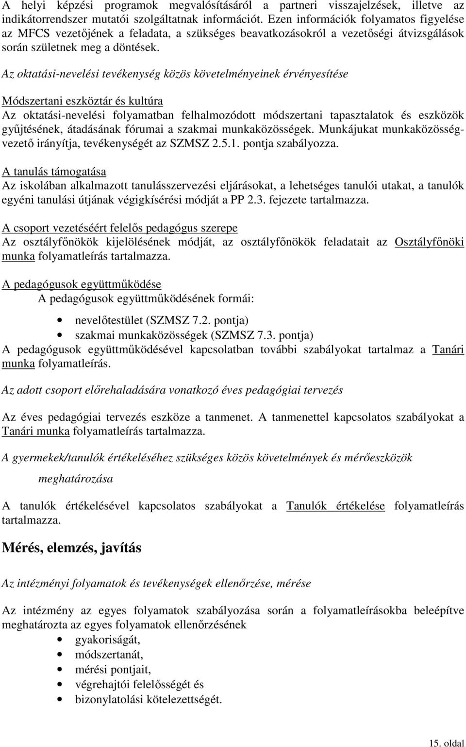 Az oktatási-nevelési tevékenység közös követelményeinek érvényesítése Módszertani eszköztár és kultúra Az oktatási-nevelési folyamatban felhalmozódott módszertani tapasztalatok és eszközök