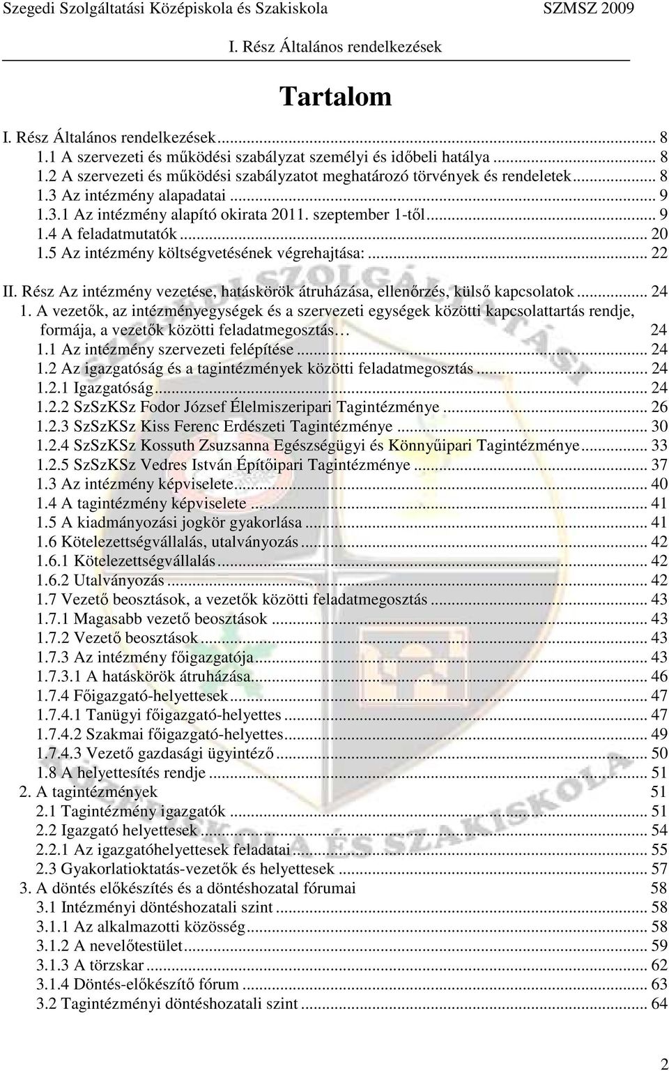 Rész Az intézmény vezetése, hatáskörök átruházása, ellenőrzés, külső kapcsolatok... 24 1.