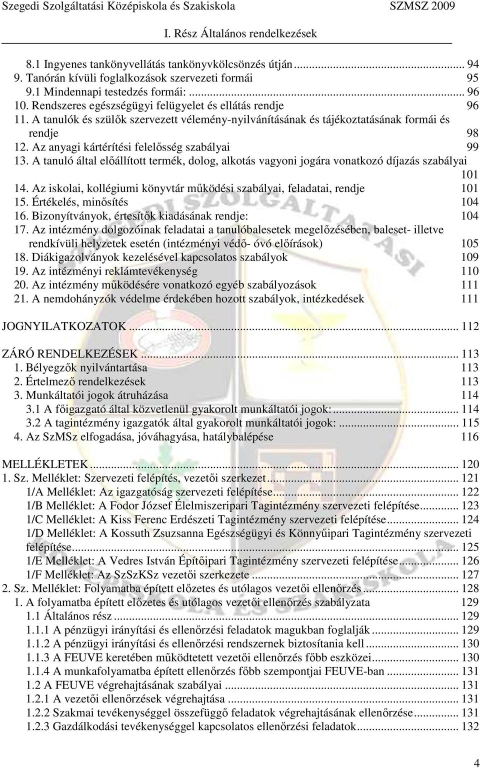 Az anyagi kártérítési felelősség szabályai 99 13. A tanuló által előállított termék, dolog, alkotás vagyoni jogára vonatkozó díjazás szabályai 101 14.