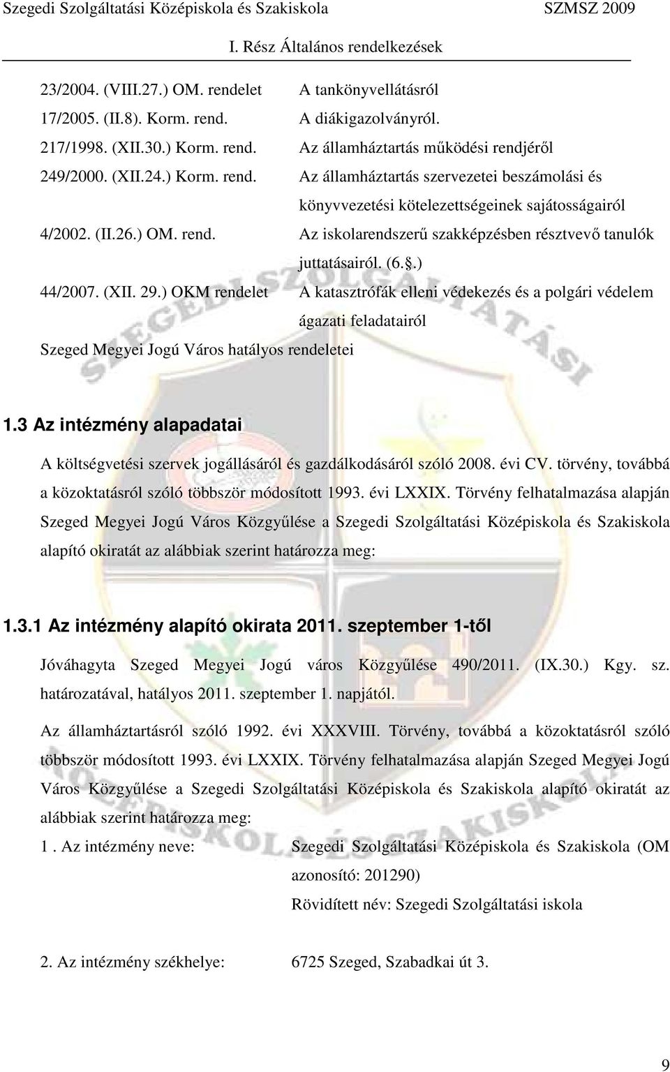 (6..) 44/2007. (XII. 29.) OKM rendelet A katasztrófák elleni védekezés és a polgári védelem ágazati feladatairól Szeged Megyei Jogú Város hatályos rendeletei 1.