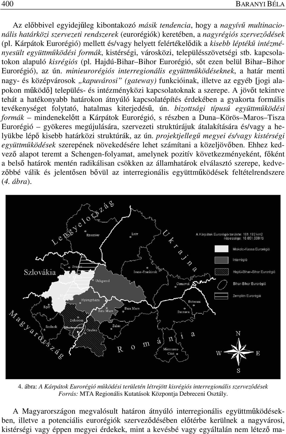 Hajdú-Bihar Bihor Eurorégió, s t ezen belül Bihar Bihor Eurorégió), az ún.