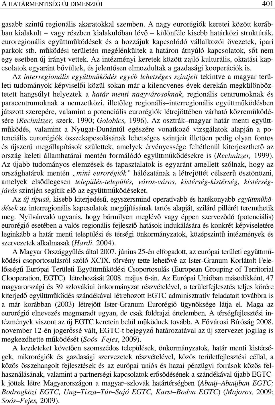 ipari parkok stb. m ködési területén megélénkültek a határon átnyúló kapcsolatok, s t nem egy esetben új irányt vettek.