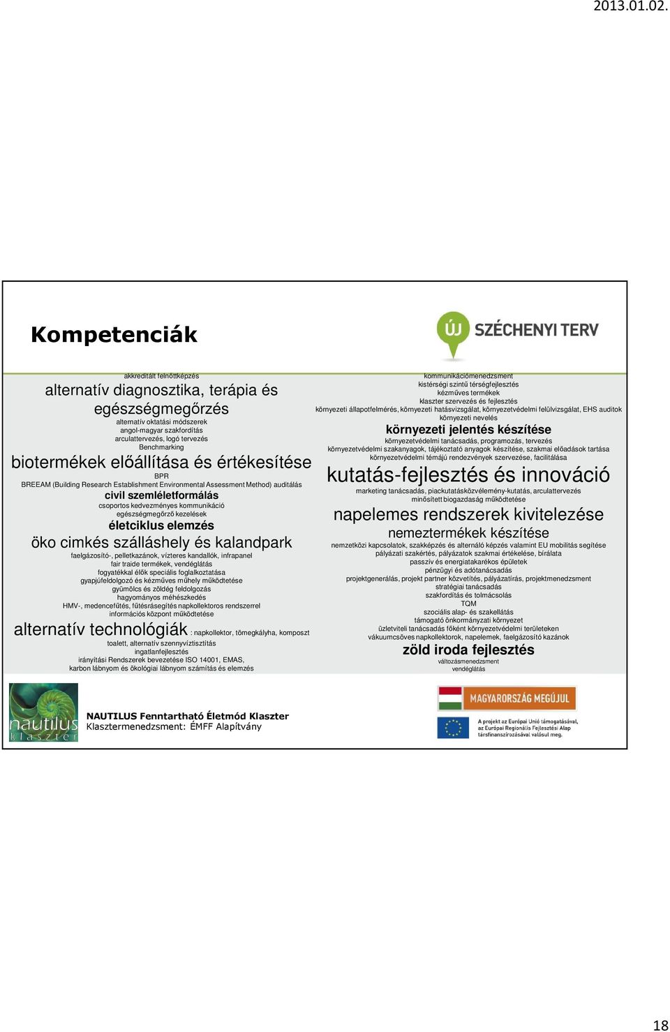 egészségmegırzı kezelések életciklus elemzés öko cimkés szálláshely és kalandpark faelgázosító-, pelletkazánok, vízteres kandallók, infrapanel fair traide termékek, vendéglátás fogyatékkal élık