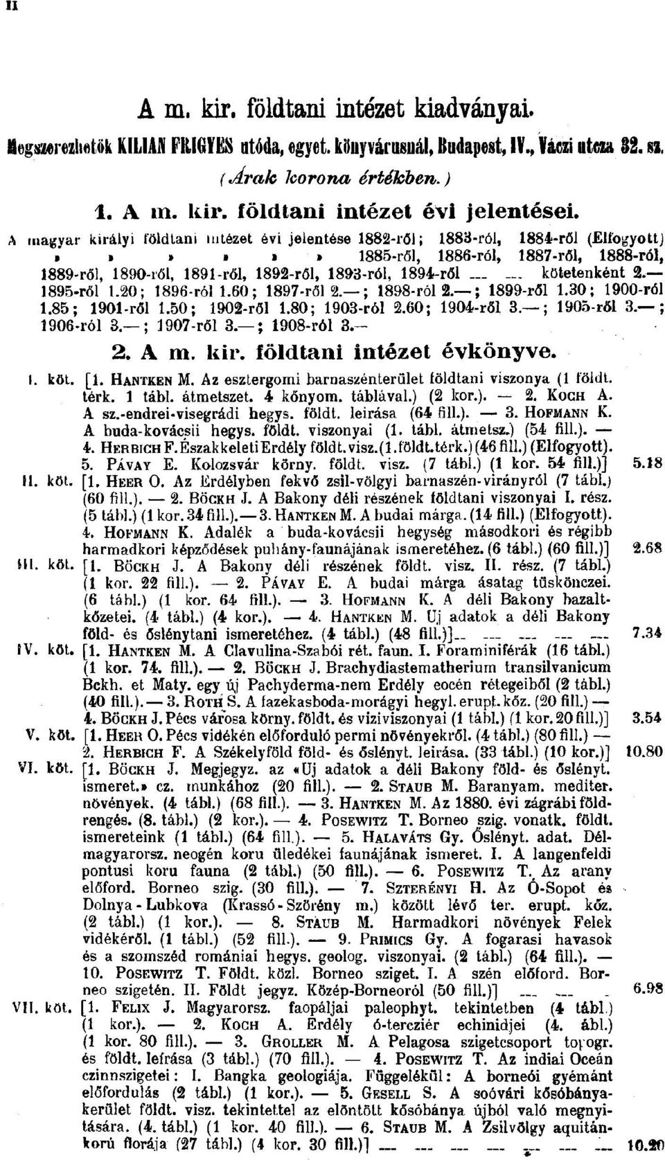 -r6l (Elfogyott) I 1885-röl, 1886-ról, 1887-r61, 1888-ról, 1889-ről, 1890-1'61, 1891-r61, 1892-r61, 1893-ról, 1894.-ről kötetenként ~.- 1895 röl 1.20; 1896-r611.60; 1897-rőI2.-; 1898-r612.