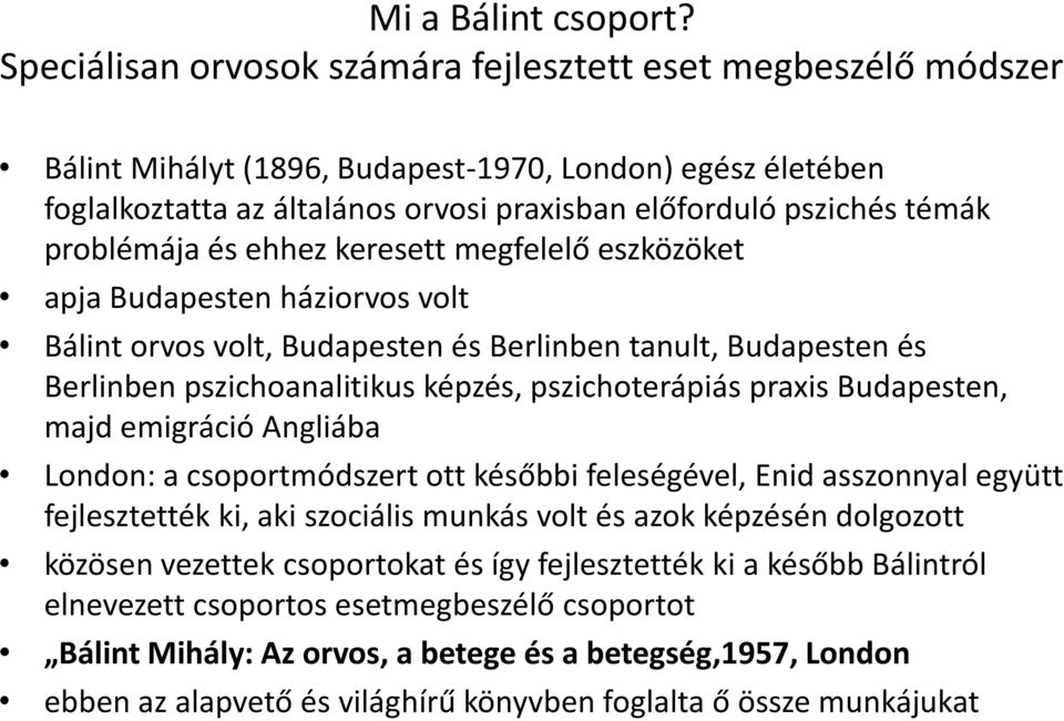 problémája és ehhez keresett megfelelő eszközöket apja Budapesten háziorvos volt Bálint orvos volt, Budapesten és Berlinben tanult, Budapesten és Berlinben pszichoanalitikus képzés, pszichoterápiás