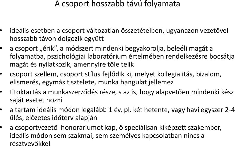 bizalom, elismerés, egymás tisztelete, munka hangulat jellemez titoktartás a munkaszerződés része, s az is, hogy alapvetően mindenki kész saját esetet hozni a tartam ideális módon legalább 1 év, pl.