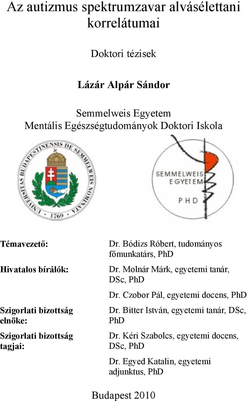 Bódizs Róbert, tudományos főmunkatárs, PhD Dr. Molnár Márk, egyetemi tanár, DSc, PhD Dr. Czobor Pál, egyetemi docens, PhD Dr.