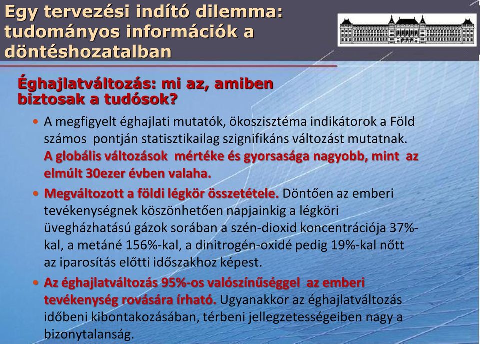 A globális változások mértéke és gyorsasága nagyobb, mint az elmúlt 30ezer évben valaha. Megváltozott a földi légkör összetétele.