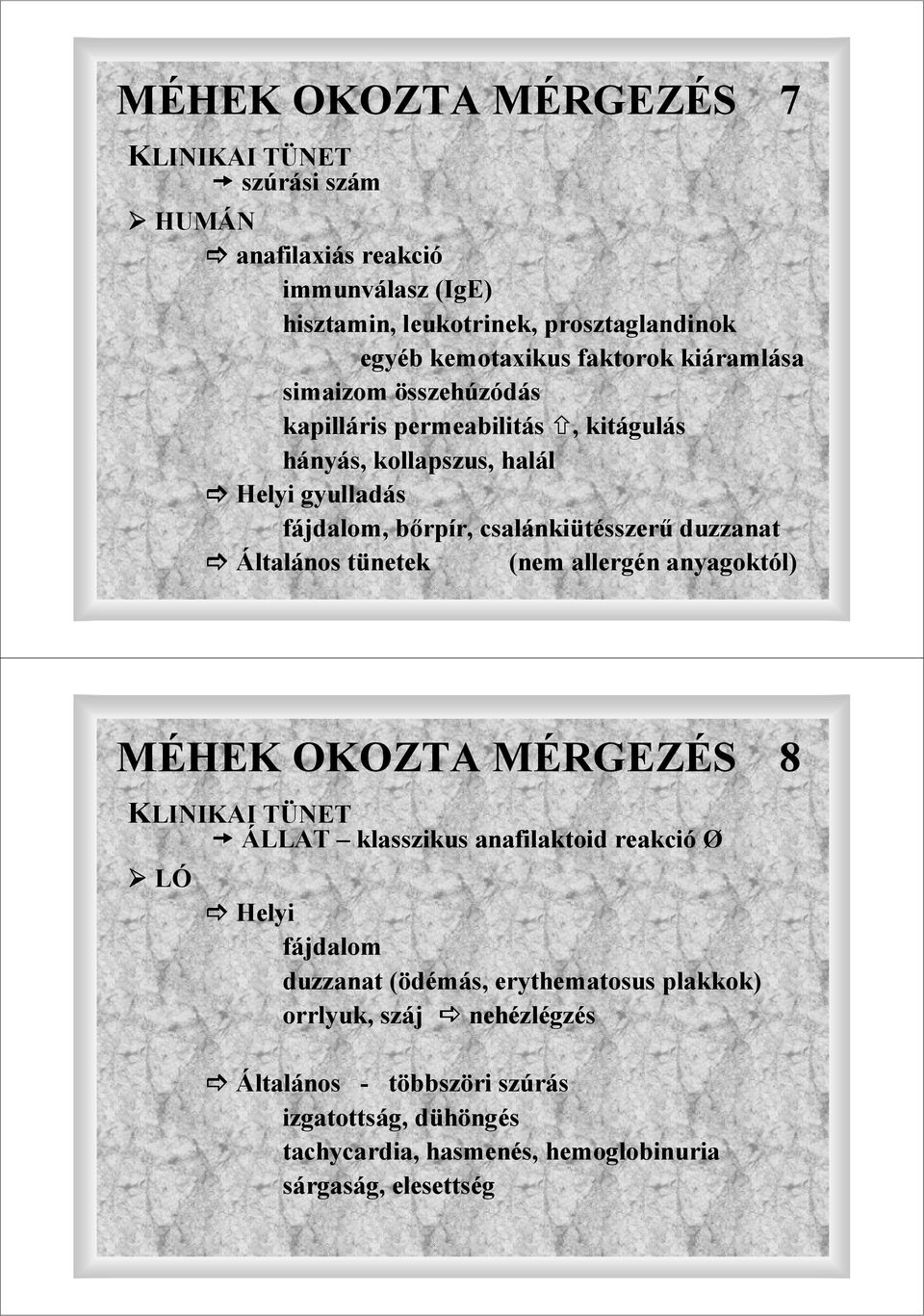 duzzanat Általános tünetek (nem allergén anyagoktól) MÉHEK OKOZTA MÉRGEZÉS 8 KLINIKAI TÜNET ÁLLAT klasszikus anafilaktoid reakció Ø LÓ Helyi fájdalom duzzanat