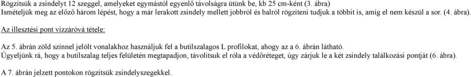 ábra). Az illesztési pont vízzáróvá tétele: Az 5. ábrán zöld színnel jelölt vonalakhoz használjuk fel a butilszalagos L profilokat, ahogy az a 6.