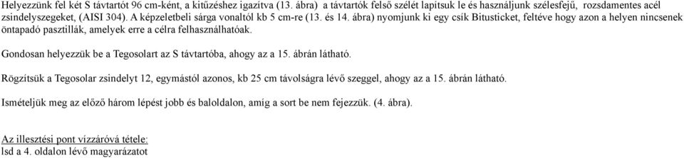 ábra) nyomjunk ki egy csík Bitusticket, feltéve hogy azon a helyen nincsenek öntapadó pasztillák, amelyek erre a célra felhasználhatóak.