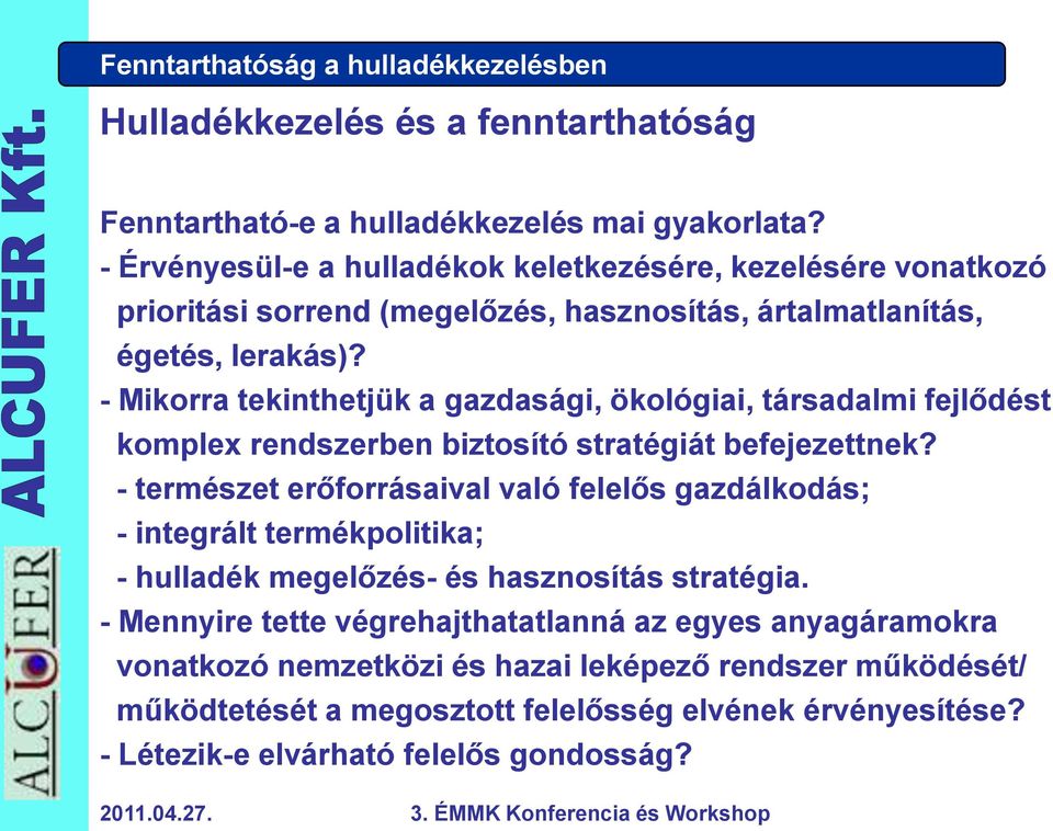 - Mikorra tekinthetjük a gazdasági, ökológiai, társadalmi fejlődést komplex rendszerben biztosító stratégiát befejezettnek?