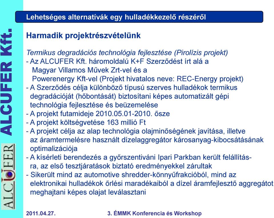 termikus degradációját (hőbontását) biztosítani képes automatizált gépi technológia fejlesztése és beüzemelése - A projekt futamideje 2010.05.01-2010.