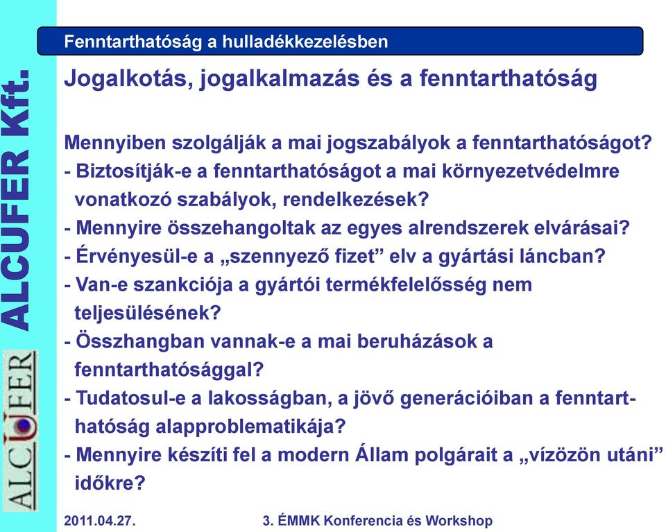 - Érvényesül-e a szennyező fizet elv a gyártási láncban? - Van-e szankciója a gyártói termékfelelősség nem teljesülésének?