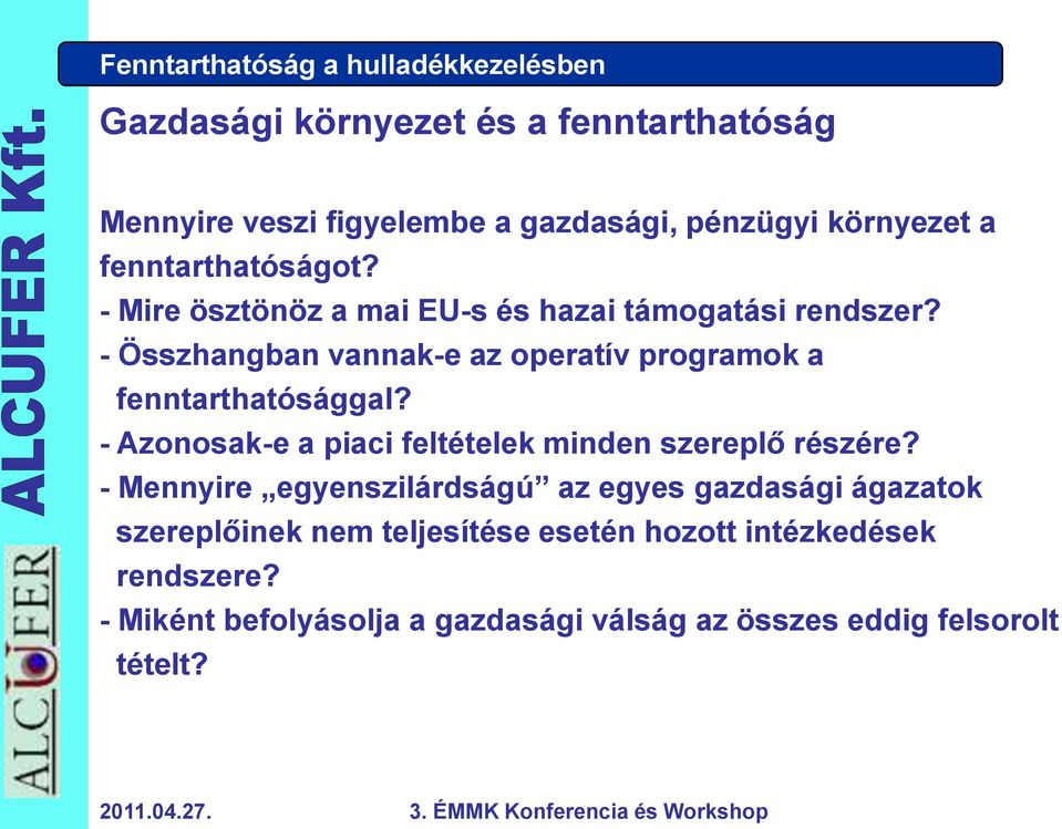 - Összhangban vannak-e az operatív programok a fenntarthatósággal? - Azonosak-e a piaci feltételek minden szereplő részére?