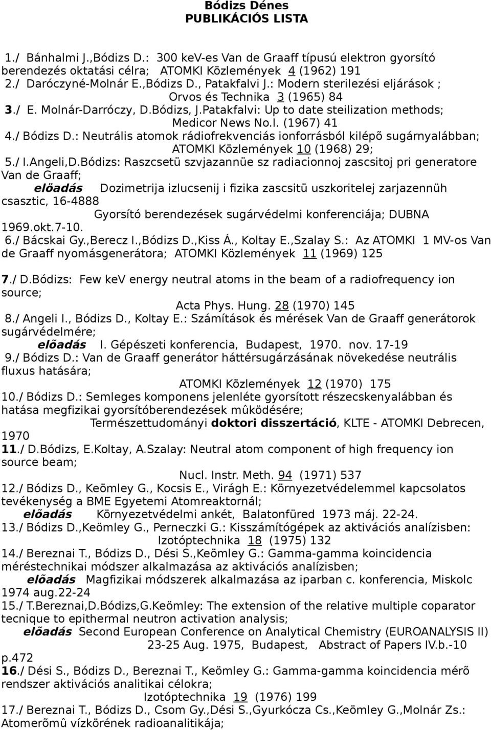 : Neutrális atomok rádiofrekvenciás ionforrásból kilépõ sugárnyalábban; ATOMKI Közlemények 10 (1968) 29; 5./ I.Angeli,D.