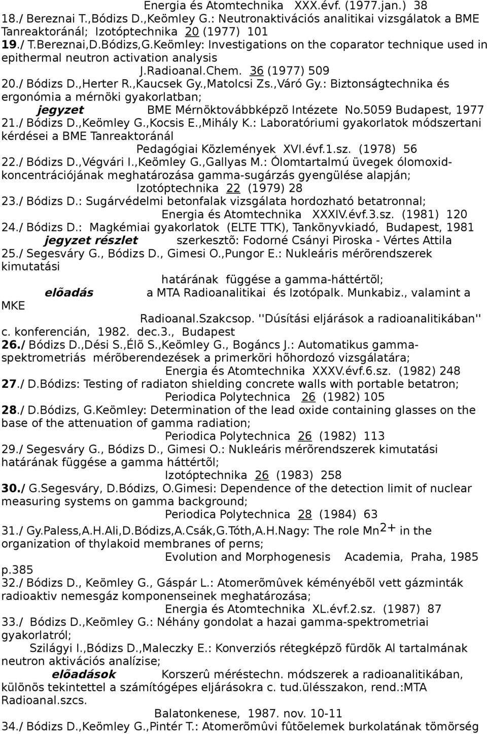 : Biztonságtechnika és ergonómia a mérnöki gyakorlatban; jegyzet BME Mérnöktovábbképzõ Intézete No.5059 Budapest, 1977 21./ Bódizs D.,Keömley G.,Kocsis E.,Mihály K.