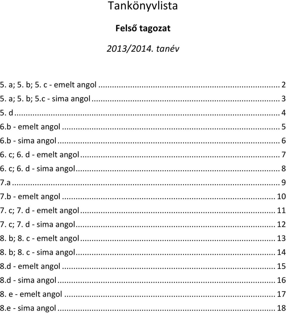 b - emelt angol... 10 7. c; 7. d - emelt angol... 11 7. c; 7. d - sima angol... 12 8. b; 8. c - emelt angol... 13 8.