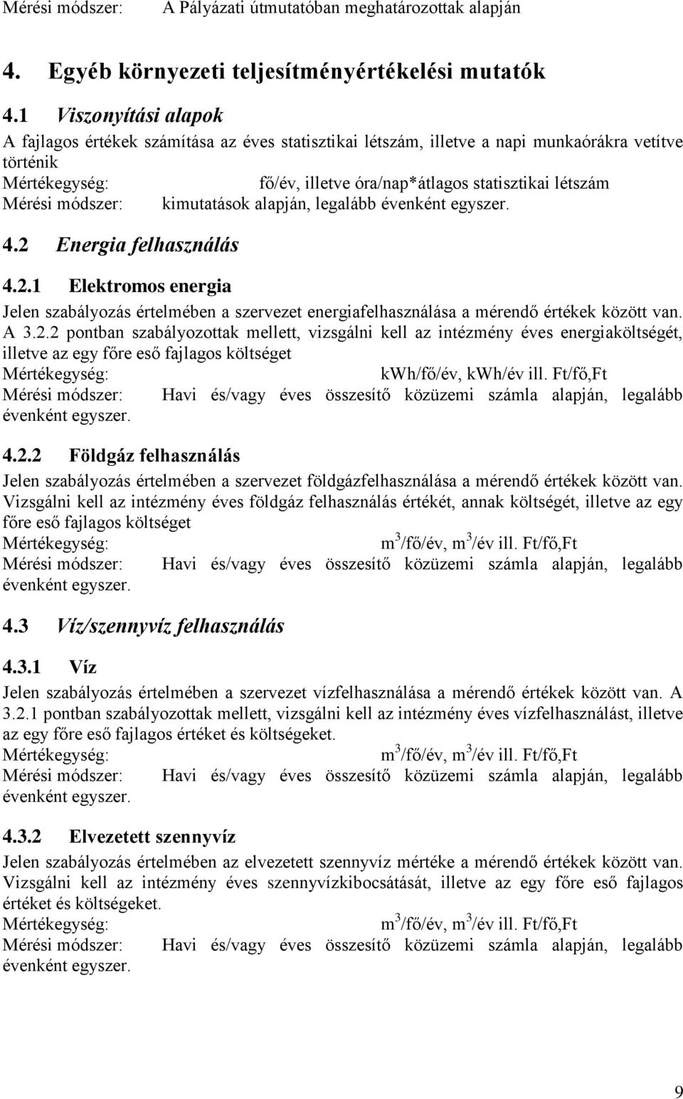 2 Energia felhasználás fő/év, illetve óra/nap*átlagos statisztikai létszám kimutatások alapján, legalább 4.2.1 Elektromos energia Jelen szabályozás értelmében a szervezet energiafelhasználása a mérendő értékek között van.