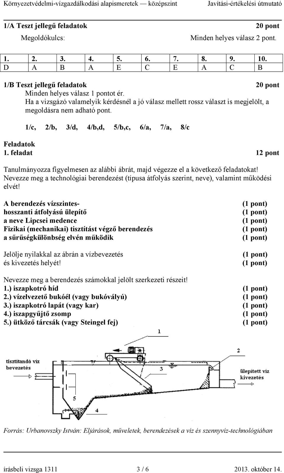 feladat 1 Tanulmányozza figyelmesen az alábbi ábrát, majd végezze el a következő feladatokat! Nevezze meg a technológiai berendezést (típusa átfolyás szerint, neve), valamint működési elvét!