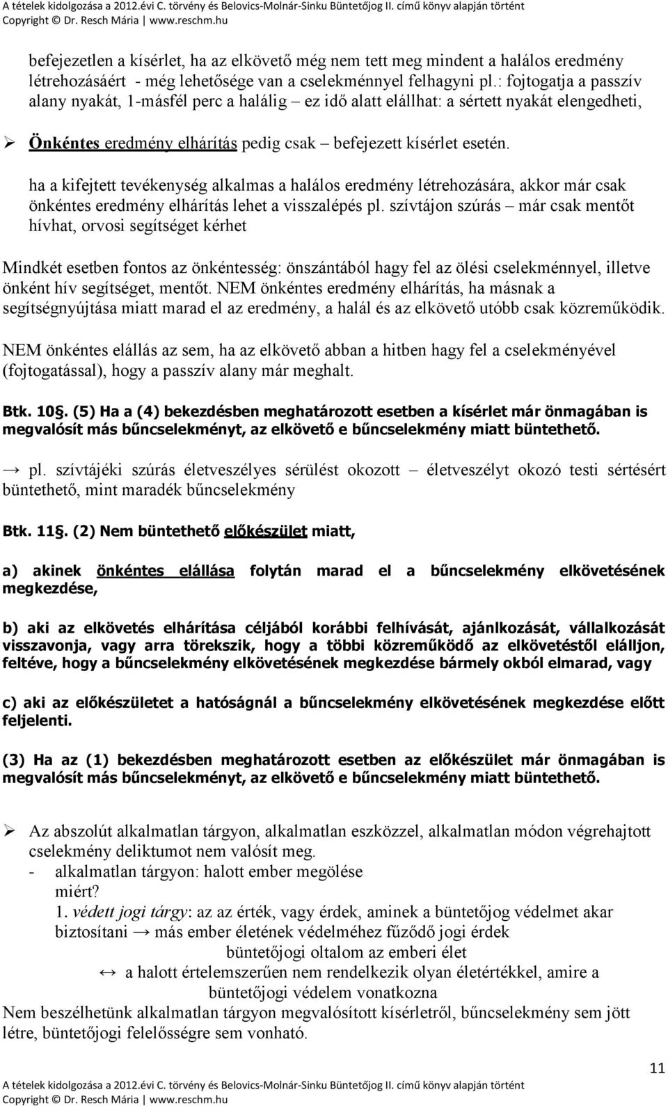 ha a kifejtett tevékenység alkalmas a halálos eredmény létrehozására, akkor már csak önkéntes eredmény elhárítás lehet a visszalépés pl.