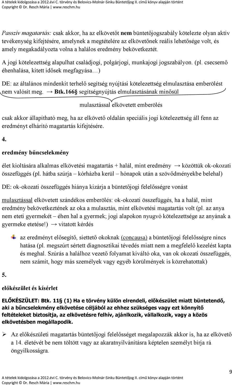 csecsemő éhenhalása, kitett idősek megfagyása ) DE: az általános mindenkit terhelő segítség nyújtási kötelezettség elmulasztása emberölést nem valósít meg. Btk.