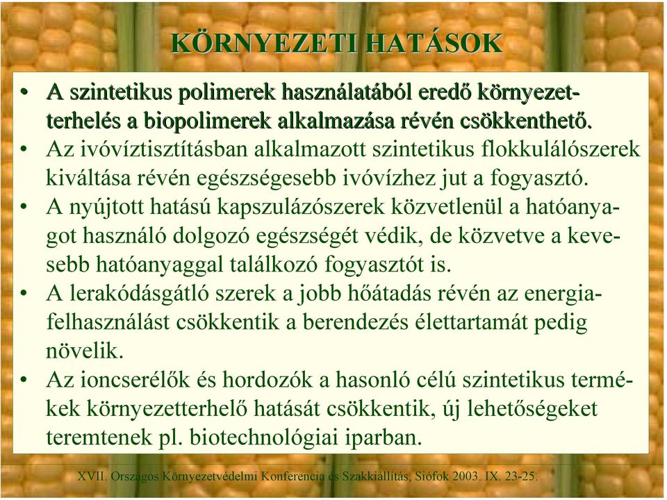 A nyújtott hatású kapszulázószerek közvetlenül a hatóanyagot használó dolgozó egészségét védik, de közvetve a kevesebb hatóanyaggal találkozó fogyasztót is.