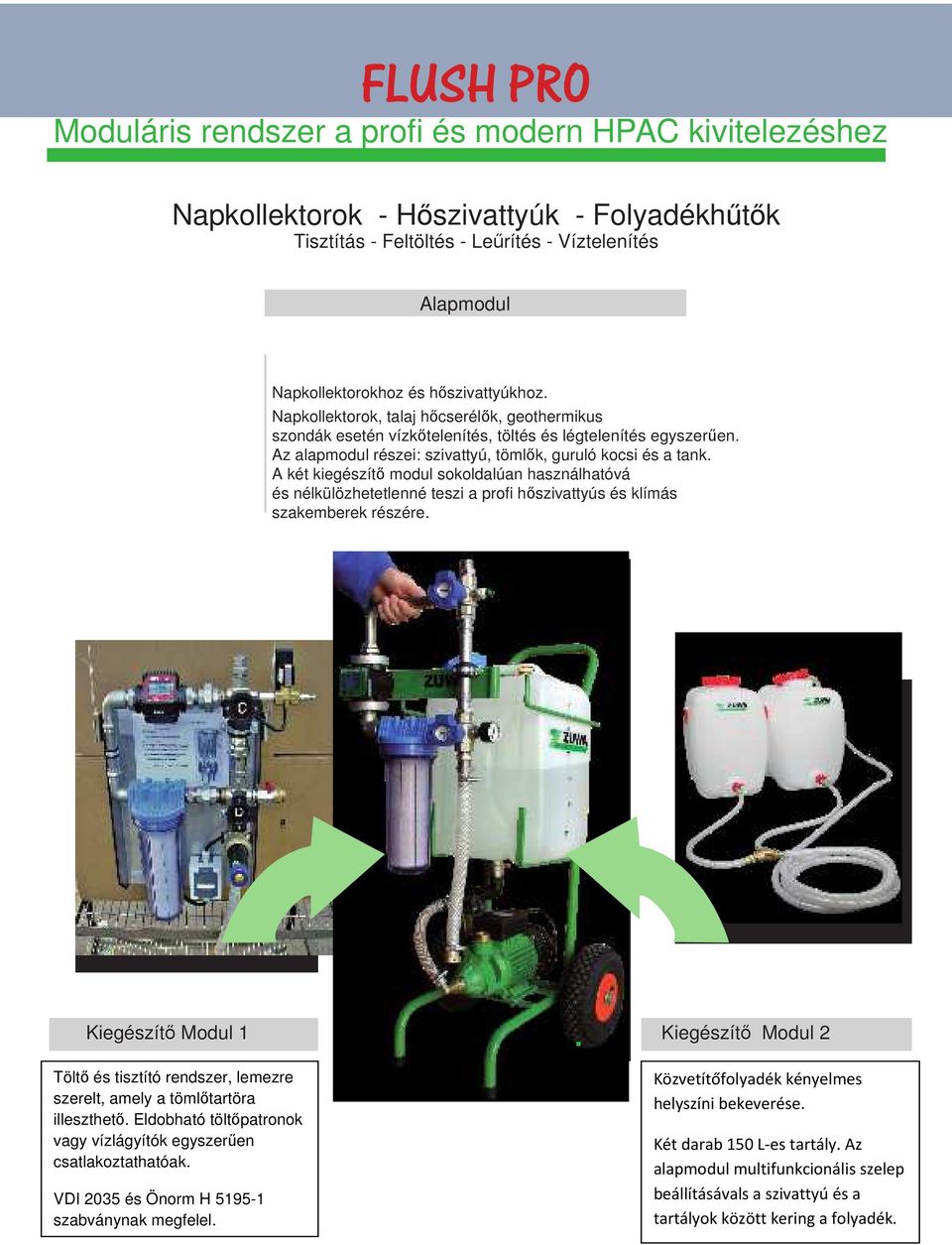 A két kiegészítő modul sokoldalúan használhatóvá és nélkülözhetetlenné teszi a profi hőszivattyús és klímás szakemberek részére.