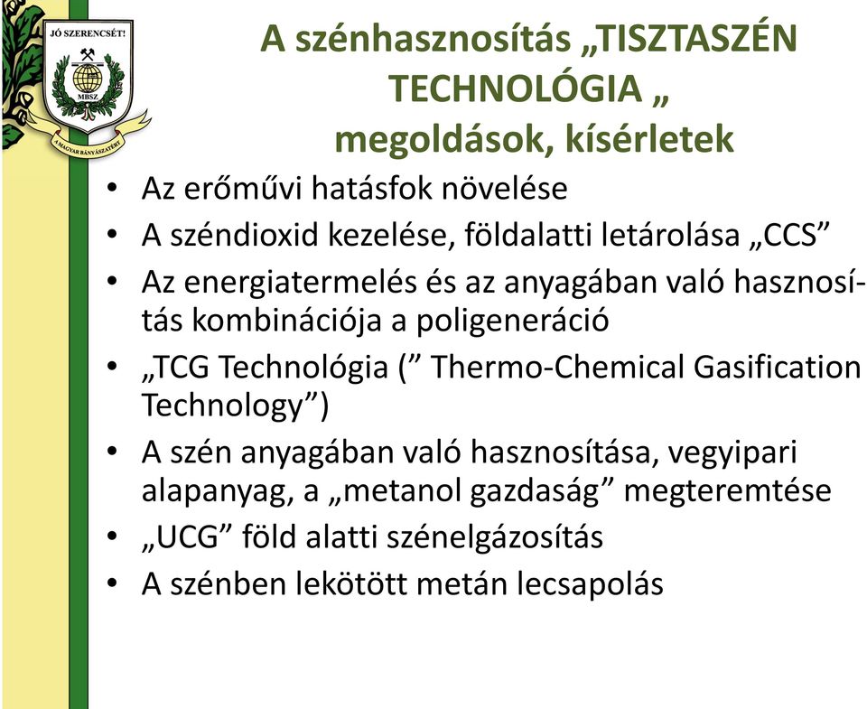 poligeneráció TCG Technológia ( Thermo-Chemical Gasification Technology ) A szén anyagában való hasznosítása,