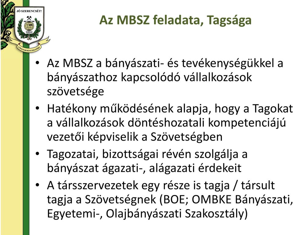 képviselik a Szövetségben Tagozatai, bizottságai révén szolgálja a bányászat ágazati-, alágazati érdekeit A