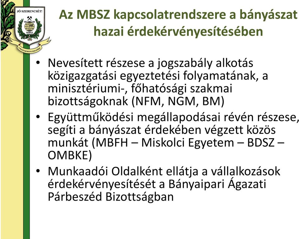 Együttműködési megállapodásai révén részese, segíti a bányászat érdekében végzett közös munkát (MBFH Miskolci