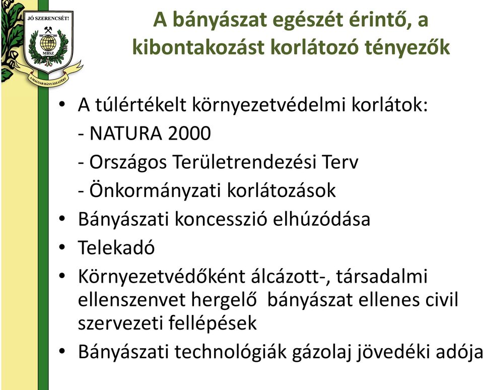 Bányászati koncesszió elhúzódása Telekadó Környezetvédőként álcázott-, társadalmi