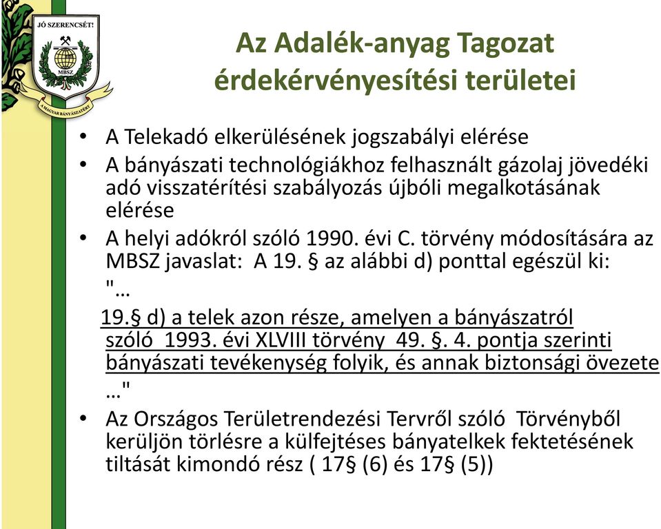 az alábbi d) ponttal egészül ki: " 19. d) a telek azon része, amelyen a bányászatról szóló 1993. évi XLVIII törvény 49