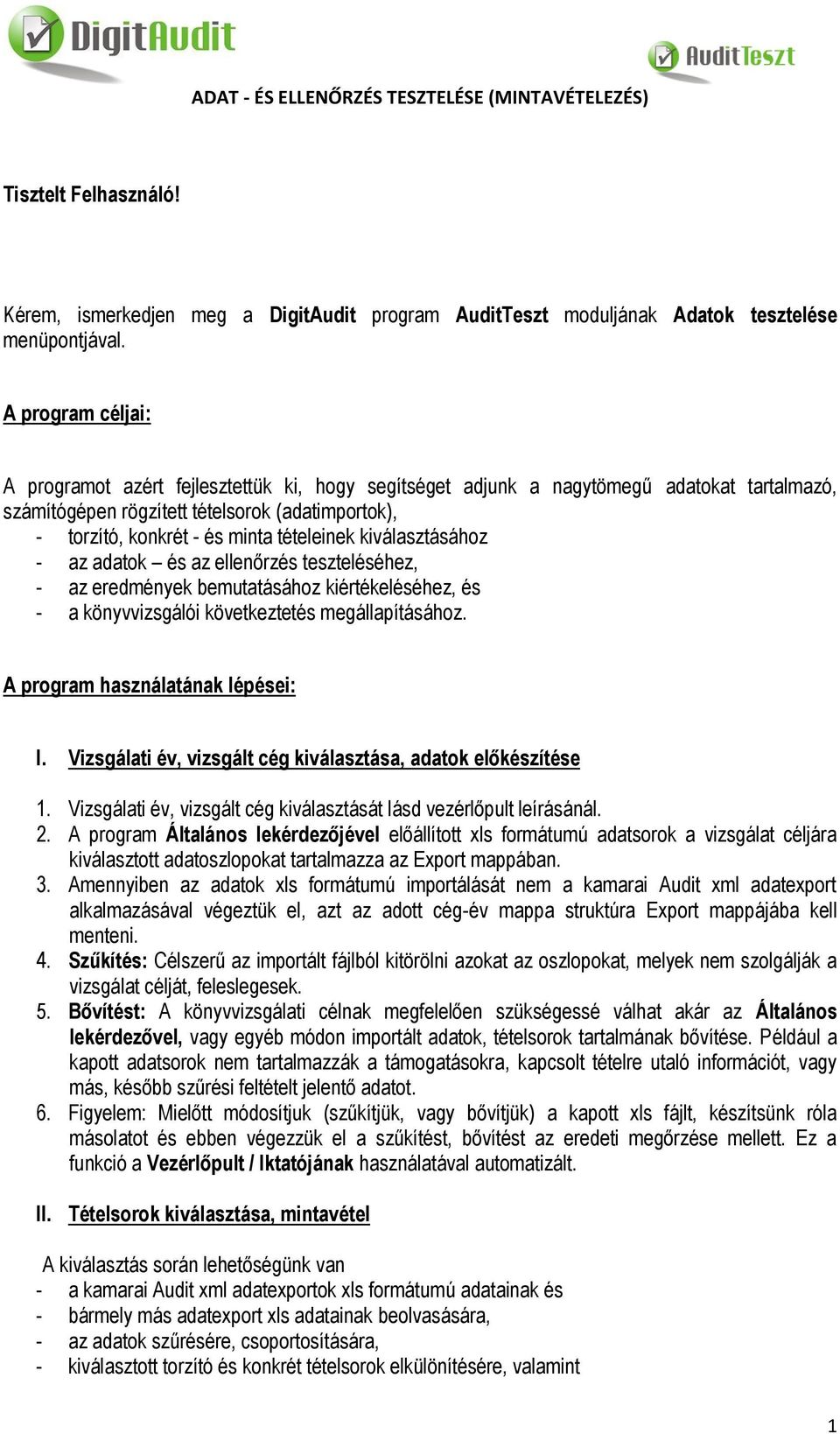 tételeinek kiválasztásához - az adatok és az ellenőrzés teszteléséhez, - az eredmények bemutatásához kiértékeléséhez, és - a könyvvizsgálói következtetés megállapításához.