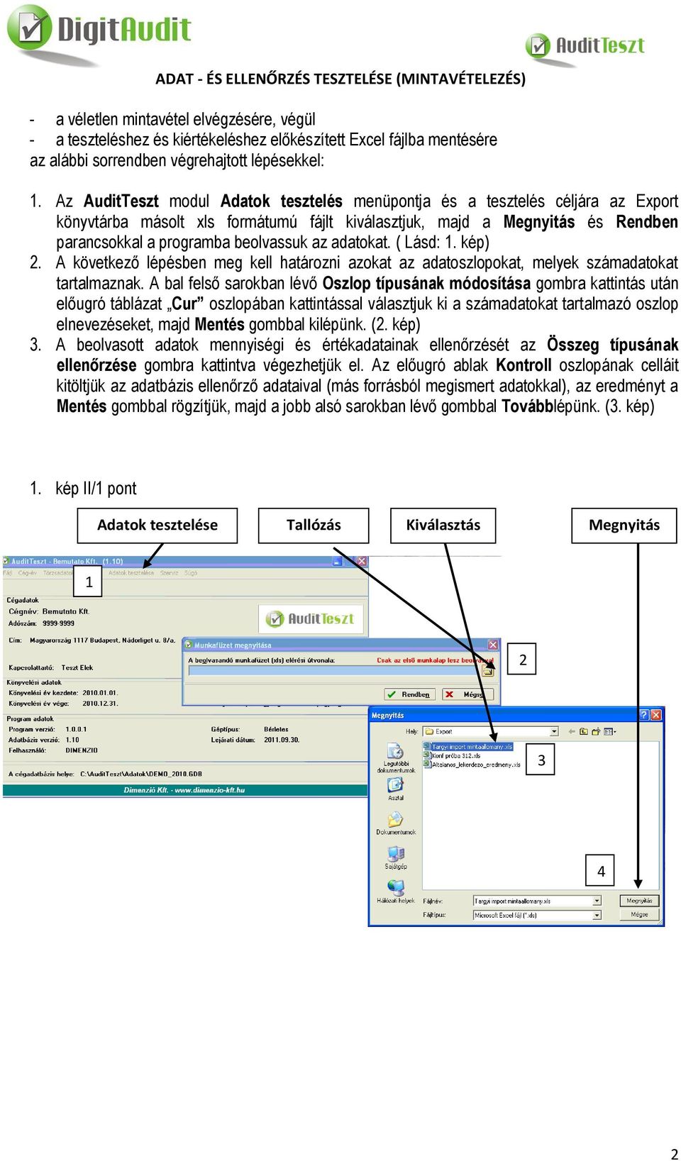 adatokat. ( Lásd:. kép). A következő lépésben meg kell határozni azokat az adatoszlopokat, melyek számadatokat tartalmaznak.