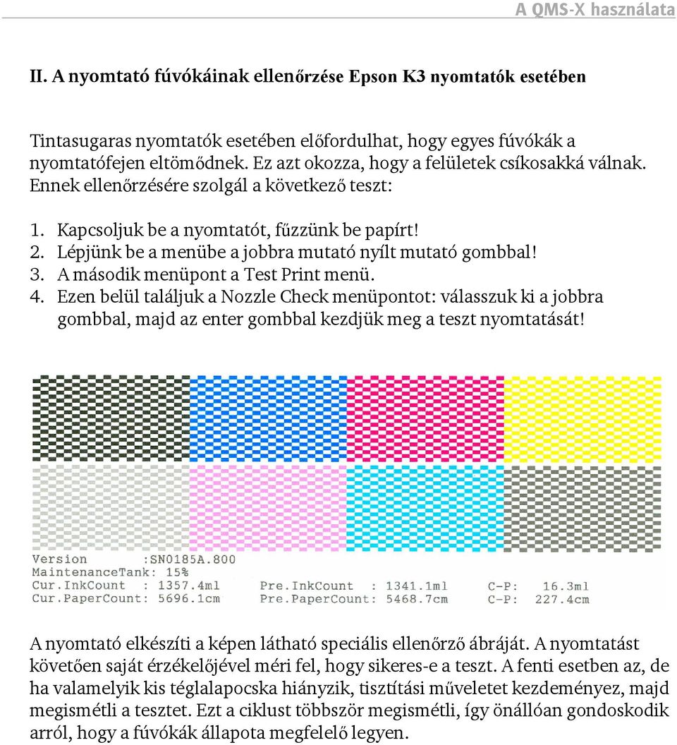 Lépjünk be a menübe a jobbra mutató nyílt mutató gombbal! 3. A második menüpont a Test Print menü. 4.